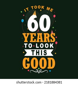 It took 60 years to look this good. 60th Birthday and 60th anniversary celebration Vintage lettering design.