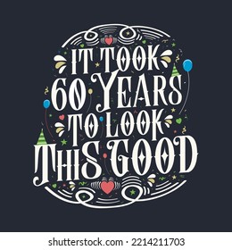 It took 60 years to look this good 60 Birthday and 60 anniversary celebration Vintage lettering design.