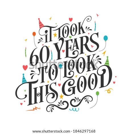It took 60 years to look this good - 60 Birthday and 60 Anniversary celebration with beautiful calligraphic lettering design.