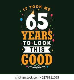 It took 65 years to look this good. 65th Birthday and 65th anniversary celebration Vintage lettering design.