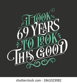 It took 69 years to look this good - 69 Birthday and 69 Anniversary celebration with beautiful calligraphic lettering design.