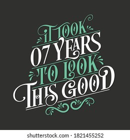 It took 7 years to look this good - 7 Birthday and 7 Anniversary celebration with beautiful calligraphic lettering design.