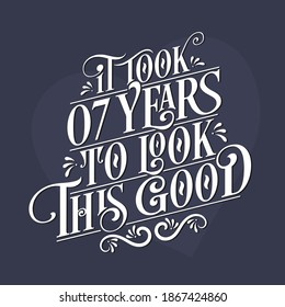 It took 7 years to look this good - 7th Birthday and 7th Anniversary celebration with beautiful calligraphic lettering design.