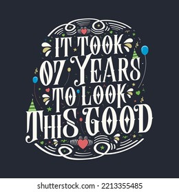 It took 7 years to look this good. 7 Birthday and 7 anniversary celebration Vintage lettering design.