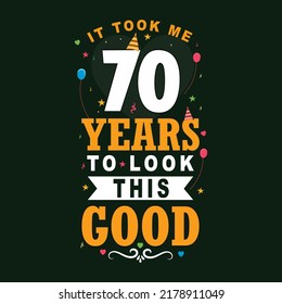 It took 70 years to look this good. 70th Birthday and 70th anniversary celebration Vintage lettering design. svg