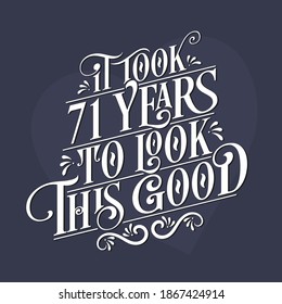 It took 71 years to look this good - 71st Birthday and 71st Anniversary celebration with beautiful calligraphic lettering design.