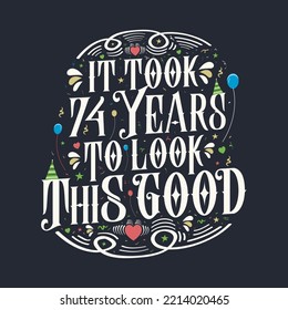 It took 74 years to look this good 74 Birthday and 74 anniversary celebration Vintage lettering design.