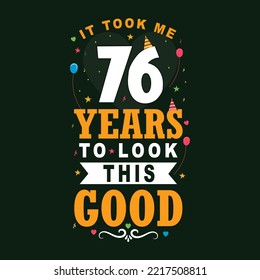 It took 76 years to look this good 76 Birthday and 76 anniversary celebration Vintage lettering design.