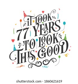 It took 77 years to look this good - 77 Birthday and 77 Anniversary celebration with beautiful calligraphic lettering design.