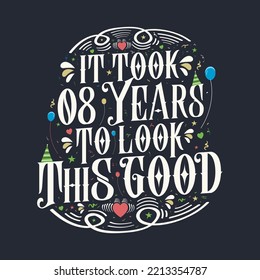 It took 8 years to look this good. 8 Birthday and 8 anniversary celebration Vintage lettering design.