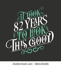 It took 82 years to look this good - 82 Birthday and 82 Anniversary celebration with beautiful calligraphic lettering design.