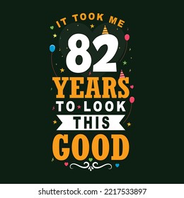 It took 82 years to look this good 82 Birthday and 82 anniversary celebration Vintage lettering design.
