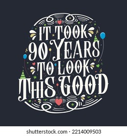It took 90 years to look this good 90 Birthday and 90 anniversary celebration Vintage lettering design.