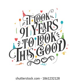It took 91 years to look this good - 91 Birthday and 91 Anniversary celebration with beautiful calligraphic lettering design.