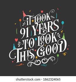 It took 91 years to look this good - 91 Birthday and 91 Anniversary celebration with beautiful calligraphic lettering design.