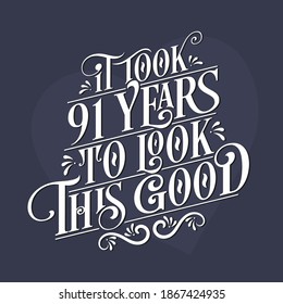 It took 91 years to look this good - 91st Birthday and 91st Anniversary celebration with beautiful calligraphic lettering design.