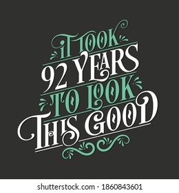 It took 92 years to look this good - 92 Birthday and 92 Anniversary celebration with beautiful calligraphic lettering design.