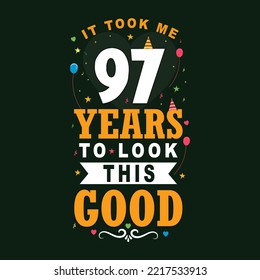 It took 97 years to look this good 97 Birthday and 97 anniversary celebration Vintage lettering design.