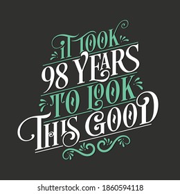 It took 98 years to look this good - 98 Birthday and 98 Anniversary celebration with beautiful calligraphic lettering design.