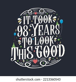 It took 98 years to look this good 98 Birthday and 98 anniversary celebration Vintage lettering design.