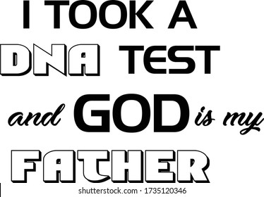 I took a DNA test and God is my Father, Christian faith, Typography for print or use as poster, card, flyer or T Shirt 
