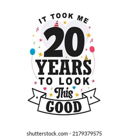 It took me 20 years to look this good. 20th Birthday and 20th anniversary celebration Vintage lettering design.