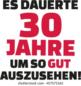 It took me 30 years to look this good - 30th birthday - german