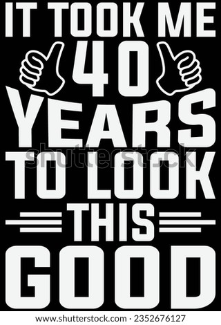 
It Took Me 40 Years To Look This Good eps cut file for cutting machine