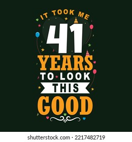 It took me 41 years to look this good. 41 Birthday and 41 anniversary celebration Vintage lettering design.