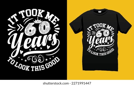 It Took Me 60 Years To Look This Good 60th Birthday T-shirt Design Vector File. Illustration And Printing for T-shirt, Banner, Poster, Flyers, Etc.