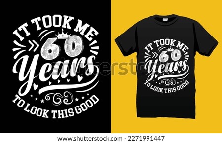 It Took Me 60 Years To Look This Good 60th Birthday T-shirt Design Vector File. Illustration And Printing for T-shirt, Banner, Poster, Flyers, Etc.