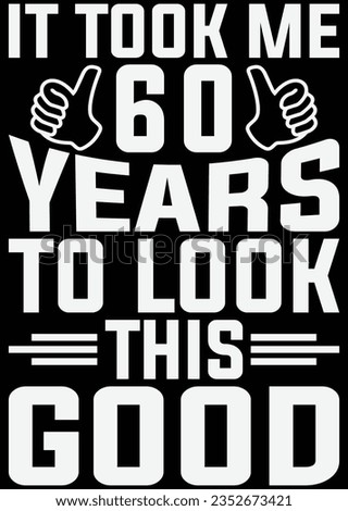 
It Took Me 60 Years To Look This Good eps cut file for cutting machine