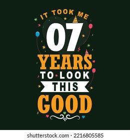 It took me 7 years to look this good. 7 Birthday and 7 anniversary celebration Vintage lettering design.