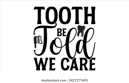 Tooth Be Told We Care - Zahnärzte T-Shirt Design, Zähne, handgezeichnete Schriftzug, für Karten Plakate und Banner, Schablone. 