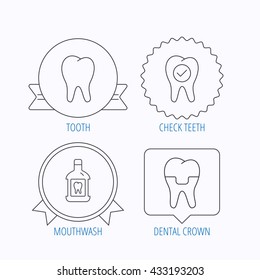Tooth, dental crown and mouthwash icons. Check teeth linear sign. Award medal, star label and speech bubble designs. Vector
