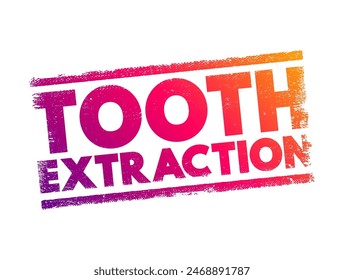 Tooth Extraction refers to the removal of a tooth from its socket in the bone, text concept stamp