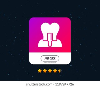 Tooth implant icon. Dental endosseous implant sign. Dental care symbol. Web or internet icon design. Rating stars. Just click button. Vector