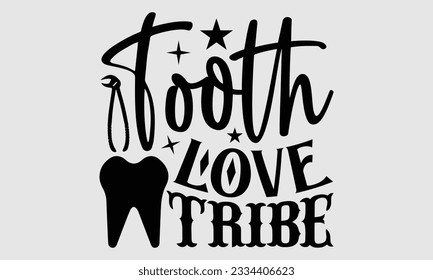 Tooth Love Tribe- Dentist t-shirt design, Hand drawn lettering phrase isolated on white background, Illustration  SVG template for prints and bags, posters, cards, EPS