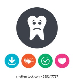 Tooth sad face sign icon. Aching tooth symbol. Unhealthy teeth. Download arrow, handshake, tick and heart. Flat circle buttons.