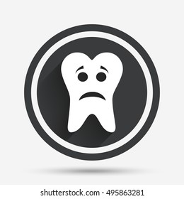 Tooth sad face sign icon. Aching tooth symbol. Unhealthy teeth. Circle flat button with shadow and border. Vector