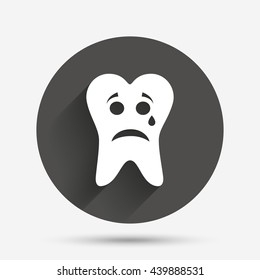 Tooth sad face with tear sign icon. Aching tooth symbol. Unhealthy teeth. Circle flat button with shadow. Vector