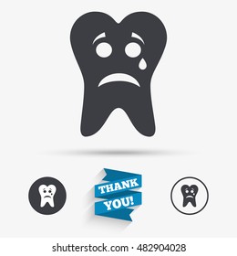 Tooth sad face with tear sign icon. Aching tooth symbol. Unhealthy teeth. Flat icons. Buttons with icons. Thank you ribbon. Vector