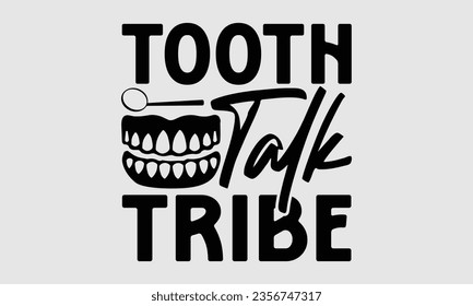 Tooth Talk Tribe - Dentist t-shirt design, typography t-shirt design, For stickers, Templet, mugs, etc. Vector EPS Editable Files.