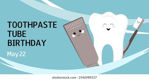 Tooth, toothpaste tube and toothbrush. Toothpaste Tube Birthday. May 22. Design for banner, greeting card, presentation, flyer, poster.