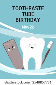 Tooth, toothpaste tube and toothbrush. Toothpaste Tube Birthday. May 22. Vertical design for banner, greeting card, presentation, flyer, poster.