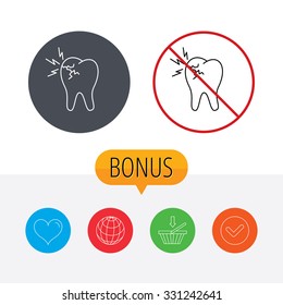 Toothache icon. Dental healthcare sign. Shopping cart, globe, heart and check bonus buttons. Ban or stop prohibition symbol.