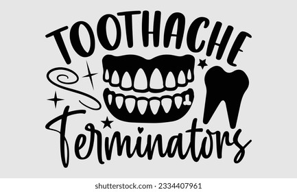 Toothache Terminators- Dentist t-shirt design, Calligraphy graphic design, eps, svg Files for Cutting, greeting card template with typography text white background. svg
