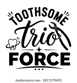 Toothsome trio force dentist quote t shirt design with odontology, dentalcare