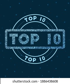 Top 10. Glowing round badge. Network style geometric top 10 stamp in space. Vector illustration.