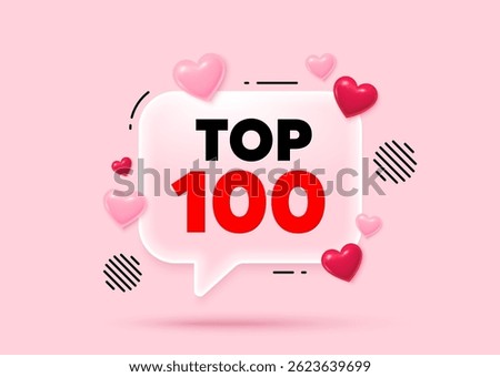 Top 100 glass speech bubble. Social media concept. Top 100 symbol. Best ranking award sign. Top rank promotion. 3d hearts love speech bubble. Vector